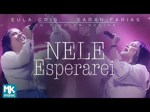 Eula Cris e Sarah Farias - NEle Esperarei (Ao Vivo) (Clipe Oficial MK Music) Eula Cris e Sarah Farias - NEle Esperarei (Ao Vivo) (Clipe Oficial MK Music)