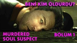 BANA KATİLİMİ BULUN! - Murdered Soul Suspect - Bölüm 1