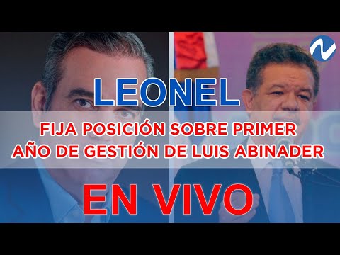 EN VIVO: Leonel fija posición sobre primer año de gestión de Luis Abinader