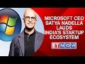 ET Now : Microsoft CEO Satya Nadella Lauds India's Startup Ecosystem