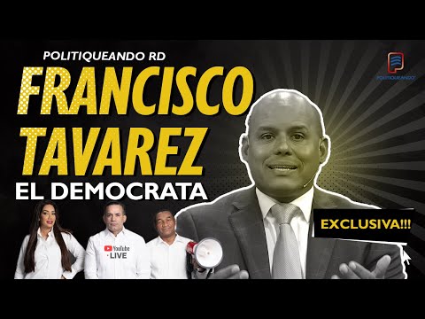 FRANCISCO TAVAREZ "EL DEMOCRATA" EN POLITIQUEANDO RD - 15/02/2023