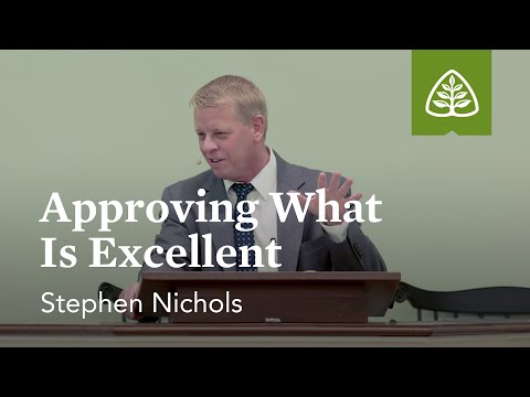 Stephen Nichols: Approving What Is Excellent