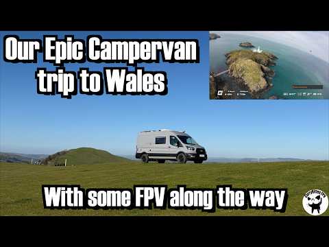 Our Campervan trip to Wales - a Vanlife/FPV crossover?