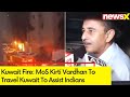 MoS Kirti Vardhan To Travel Kuwait | Kuwait Building Fire Updates | NewsX