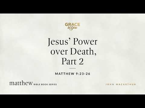 Jesus' Power over Death, Part 2 (Matthew 9:23–26) [Audio Only]