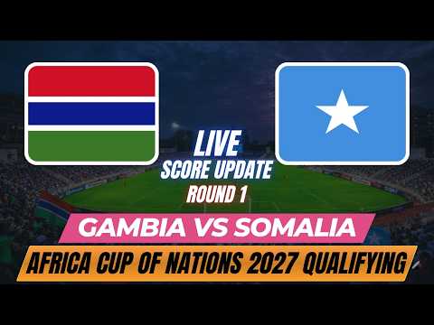 Gambia Vs Somalia | Round 1 | 2027 Africa Cup of Nations Qualifying | Live Score Update