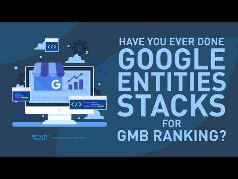 Have You Ever Done Google Entities Stacks For GMB Ranking?