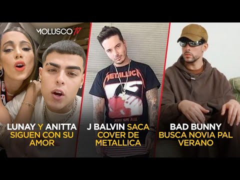 Bad Bunny busca novia pal verano/ Balvin saca cover de Metallica/ Lunay y Anitta sigan con su amor