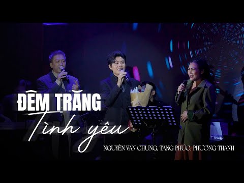 ĐÊM TRĂNG TÌNH YÊU - NGUYỄN VĂN CHUNG, TĂNG PHÚC, PHƯƠNG THANH