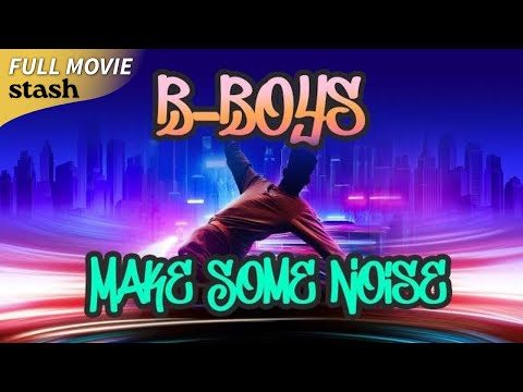B-Boys Make Some Noise | Breakdance Documentary | Full Movie | Street Rivals