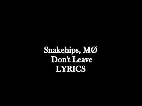 Snakehips, MØ Don't Leave lyrics