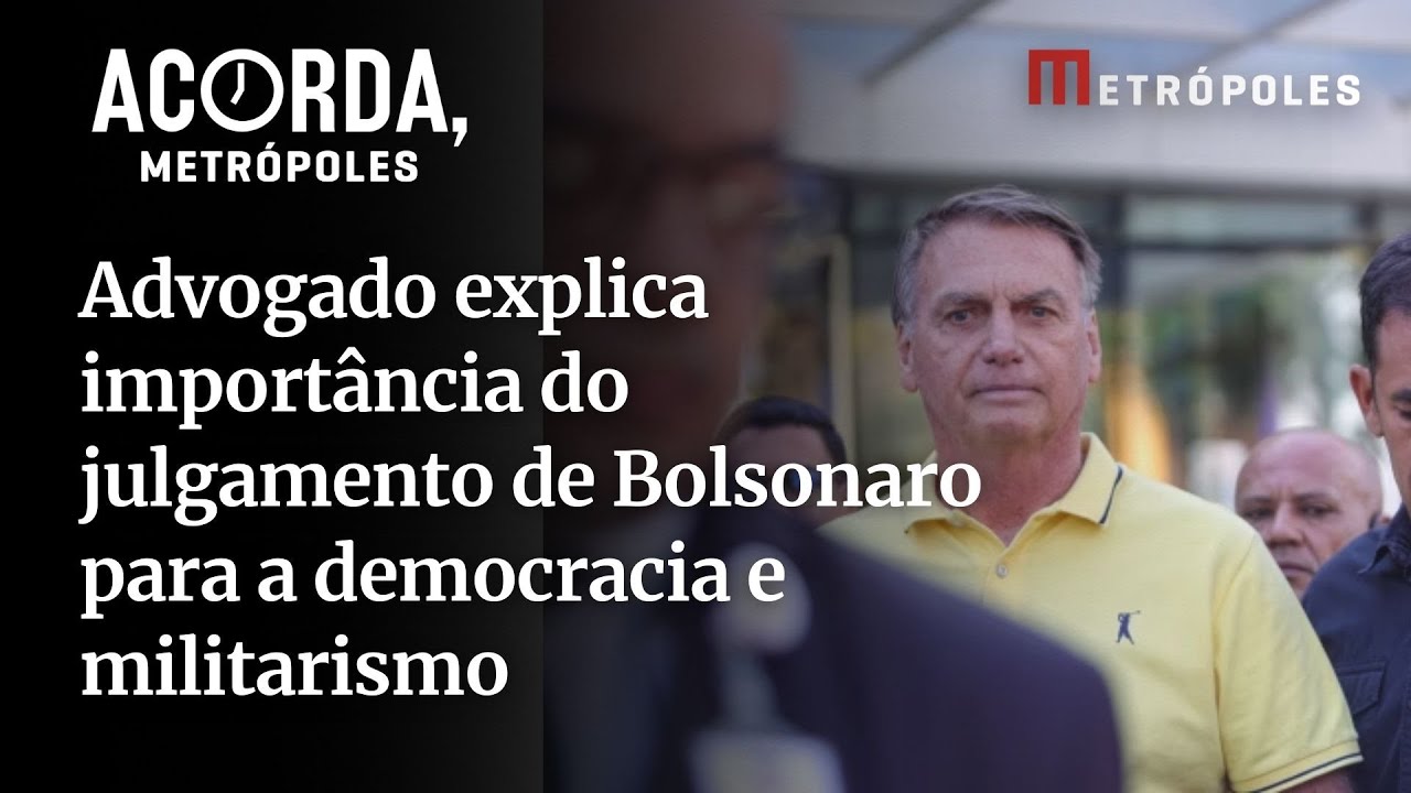 Advogado explica importância do julgamento de Bolsonaro para a democracia e militarismo