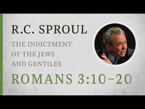 The Indictment of the Jews and Gentiles (Romans 3:10–20) — A Sermon by R.C. Sproul