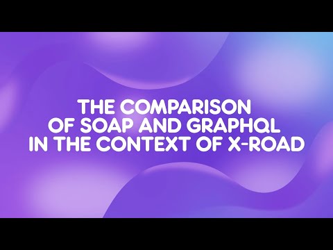 Tarvo Treier - The Comparison of SOAP And GraphQL in the Context of X-Road