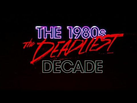 The 1980s: The Deadliest Decade'