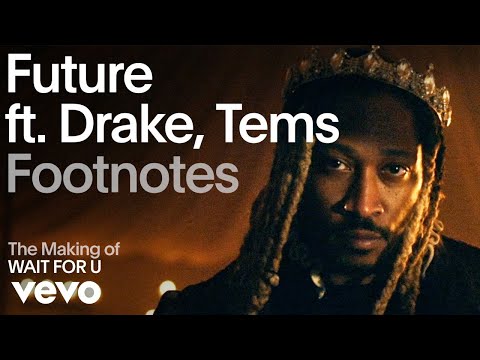 Future - The Making of 'WAIT FOR U' (Vevo Footnotes) ft. Drake, Tems