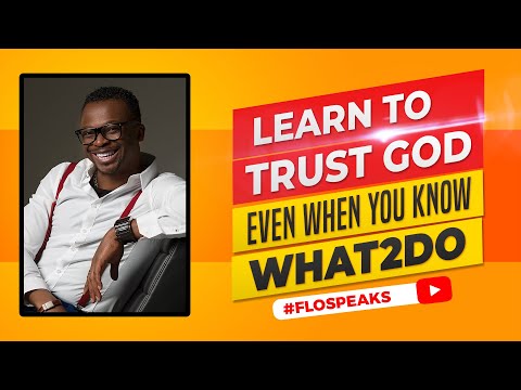 Learn To Trust God Even When You Know What To Do | Flospeaks Podcast