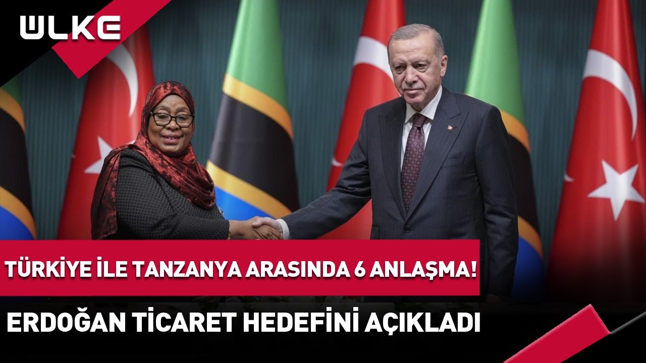 Türkiye İle Tanzanya Arasında 6 Anlaşma İmzalandı! Cumhurbaşkanı Erdoğan Ticaret Hedefini Açıkladı