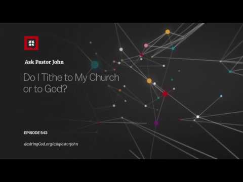 Do I Tithe to My Church or to God? // Ask Pastor John