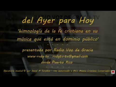#137 Del Ayer Para Hoy Himnología De La Fe Cristiana En Su Música En Dominio Público 04/06/2026