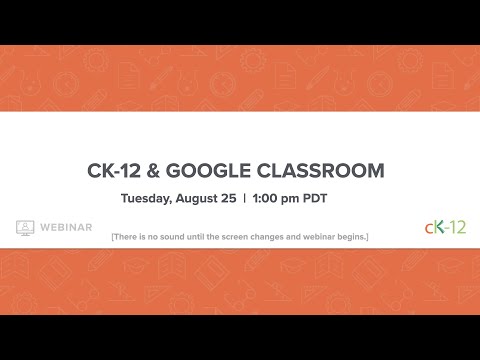 CK-12 & Google Classroom (8/25/20 Webinar)