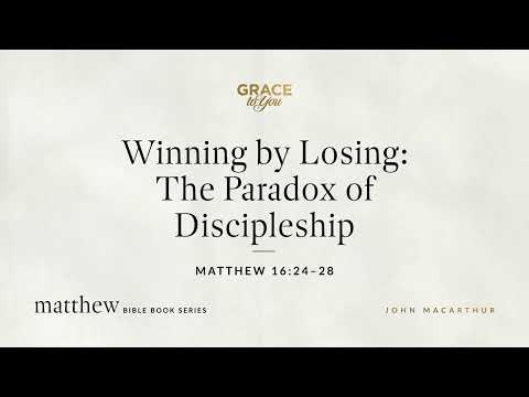 Winning by Losing: The Paradox of Discipleship (Matthew 16:24–28) [Audio Only]