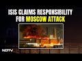 Moscow Terror Attack: ISIS Claims Responsibility For Moscow Attack That Killed 150 People