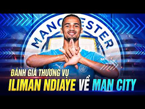 ĐÁNH GIÁ THƯƠNG VỤ ILIMAN NDIAYE VỀ MAN CITY