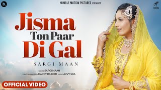 Jisma Ton Paar Di Gal ~ Sargi Maan ft Neeru Bajwa | Punjabi Song
