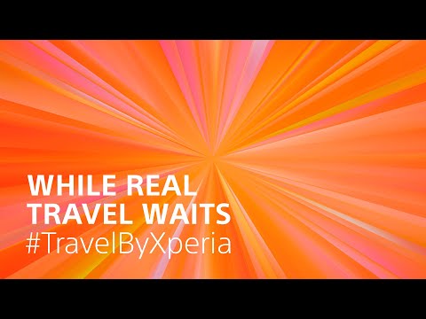 While real travel waits, #TravelByXperia