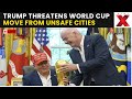 Trump LIVE | US President Trump Warns of Relocating World Cup Games From Unsafe Cities