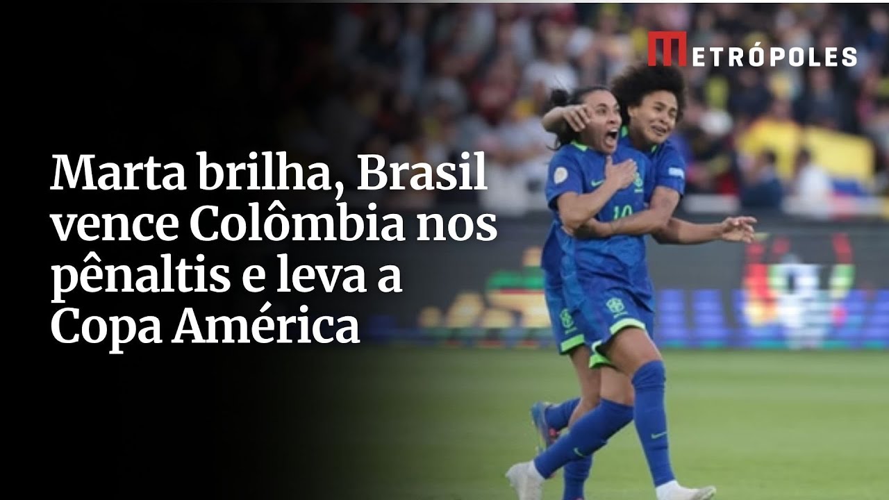 Marta brilha Brasil vence Colômbia nos pênaltis e leva a Copa América
