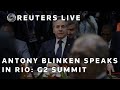 LIVE: US Secretary of State Antony Blinken holds a news conference in Rio