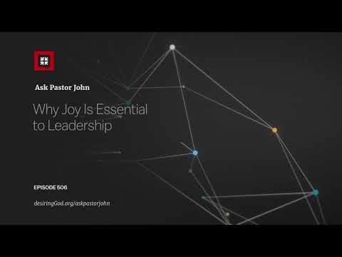 Why Joy Is Essential to Leadership // Ask Pastor John