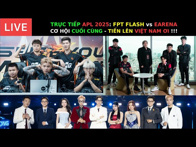 TRỰC TIẾP APL 2025: FPT FLASH vs EARENA - CƠ HỘI CUỐI CÙNG - TIẾN LÊN VIỆT NAM ƠI !!!