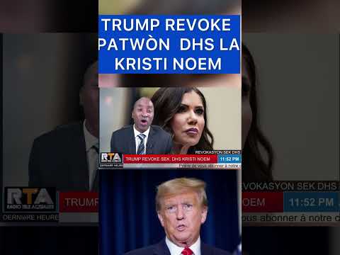 Ki rezon ki fè Trump revoke patwòn DHS la Kristi Noem@radioteleactualite 