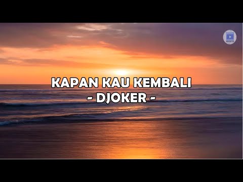 KAPAN KAU KEMBALI - DJOKER (Lirik)