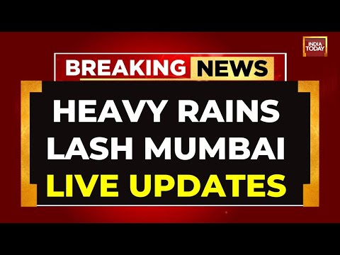 Mumbai Rain LIVE Updates | Heavy Rain In Mumbai LIVE News | India Today LIVE