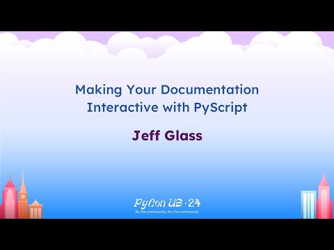 Talks - Jeff Glass: Making Your Documentation Interactive with PyScript