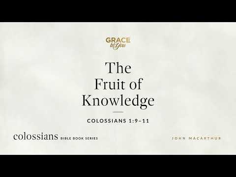 The Fruit of Knowledge (Colossians 1:9–11) [Audio Only]