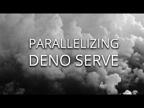 Parallelizing Deno Serve