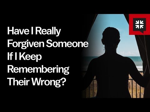 Have I Really Forgiven Someone If I Keep Remembering Their Wrong? // Ask Pastor John