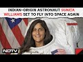 Indian-Origin Astronaut Sunita Williams Set To Fly Into Space Again & Other News