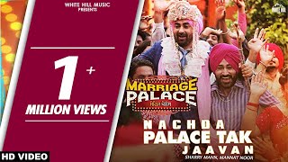 Nachda Palace Tak Jaavan – Sharry Mann – Mannat Noor – Marriage Palace Video HD