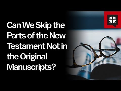 Can We Skip the Parts of the New Testament Not in the Original Manuscripts? // Ask Pastor John