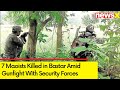 7 Maoists Killed in Bastar Amid Gunfight With Security Forces | Anti Naxal Operation in J&K | NewsX