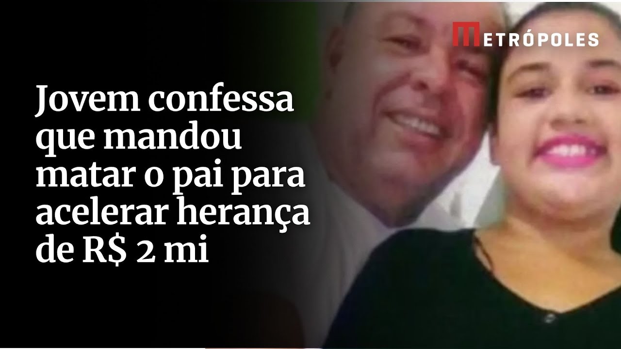Jovem confessa que mandou matar o pai para acelerar herança de R$ 2 mi