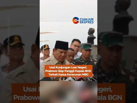 Usai Kunjungan Luar Negeri, Prabowo Siap Panggil Kepala BGN Terkait Kasus Keracunan MBG
