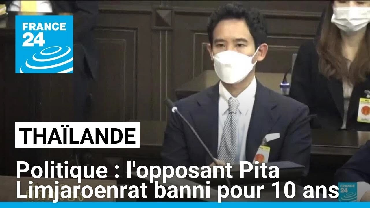 Le principal opposant thaïlandais exclu de la vie politique pour 10 ans, son parti dissous