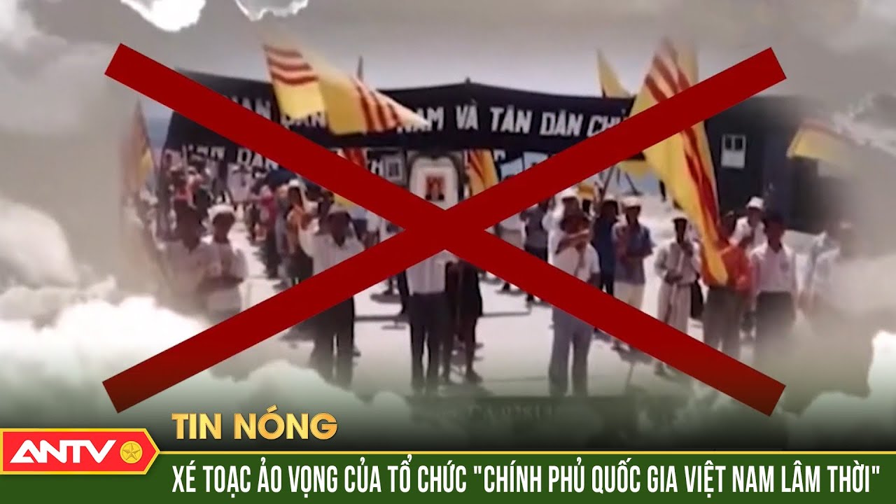 Vạch trần trò bịp bợm của tổ chức khủng bố “Chính phủ Quốc gia Việt Nam lâm thời” | ANTV